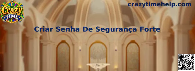 Guia para Criar Senha De Segurança Forte no Crazy Time
