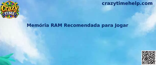 Guia completo de Memória RAM Recomendada para Jogar Crazy Time com alto desempenho