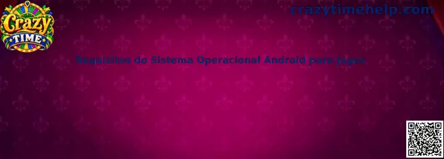 Requisitos do Sistema Operacional Android para Jogos