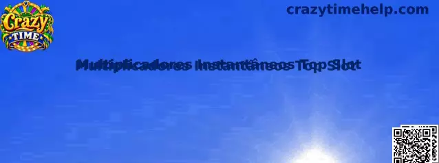 Multiplicadores Instantâneos Top Slot Crazy Time